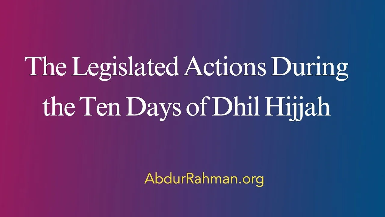 The Legislated Actions During the Ten Days of Dhil Hijjah