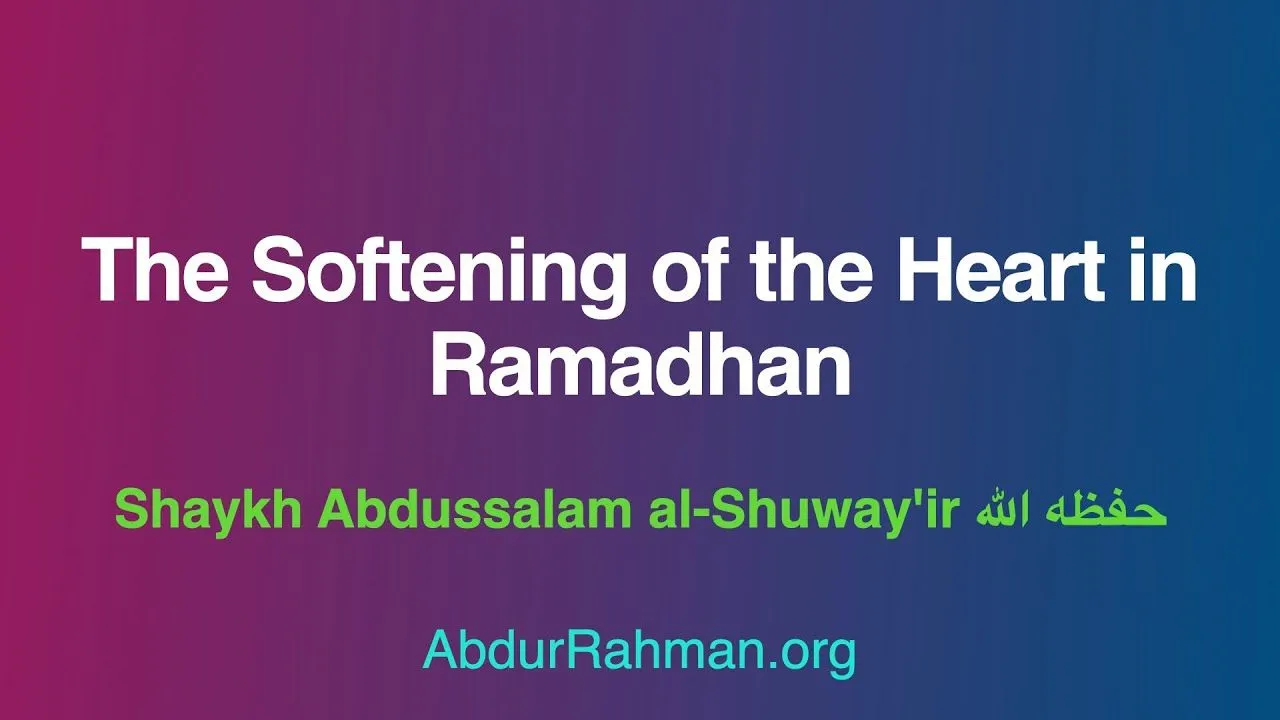 The Softening of the Heart in Ramadhan | Shaykh Abdussalam al-Shuway’ir حفظه الله