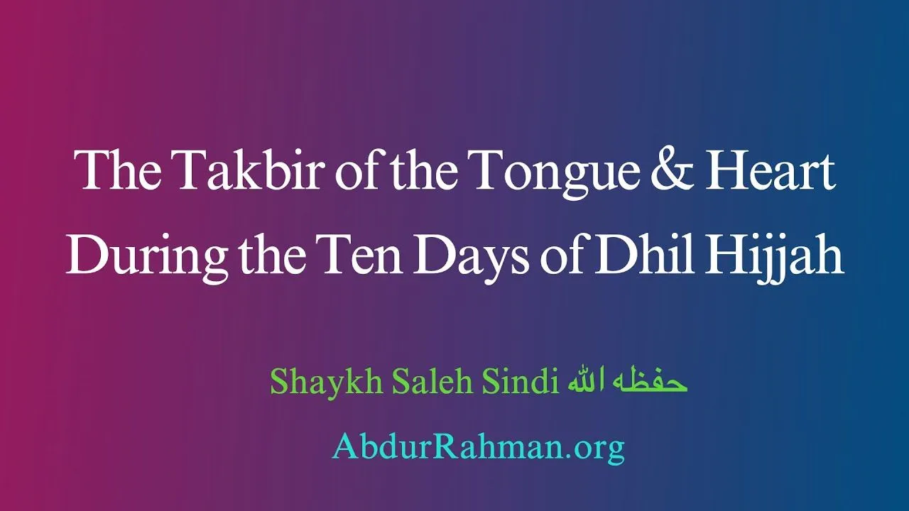 The Takbir of the Tongue & Heart During the Ten Days of Dhil Hijjah – Shaykh Saleh Sindi حفظه الله