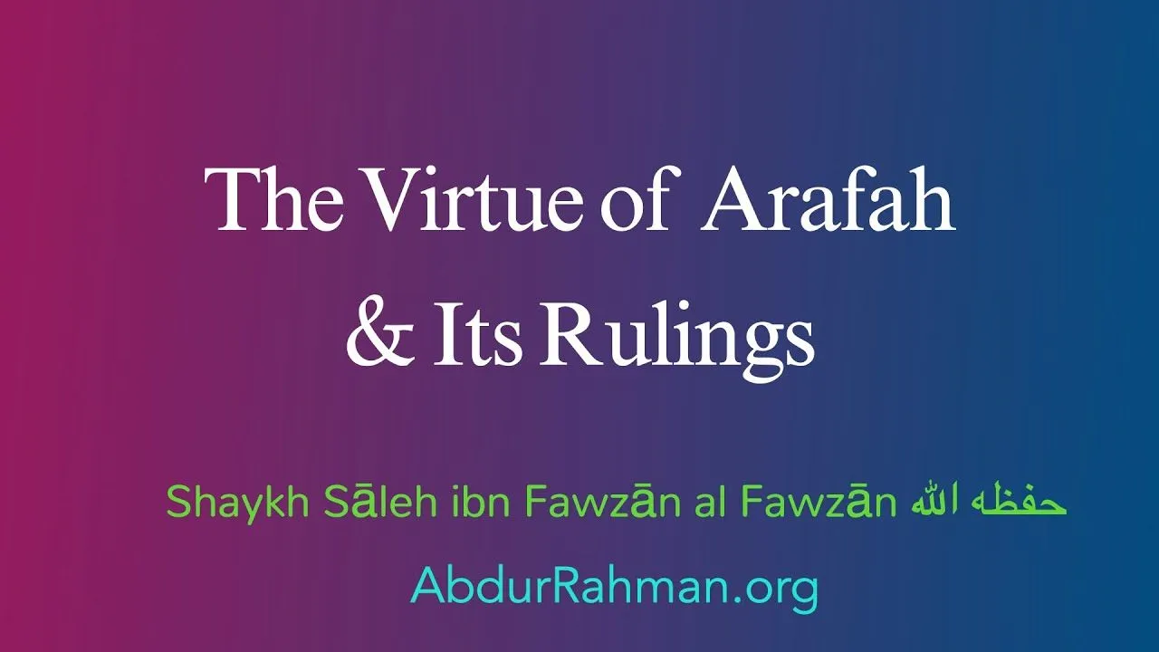 The Virtue of ‘Arafah and Its Rulings – by Shaykh Sāleh ibn Fawzān al Fawzan حفظه الله