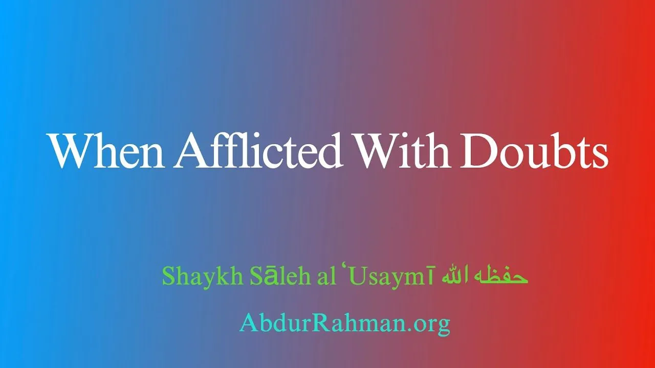 When Afflicted With Doubts – Shaykh Saleh al Usaymi